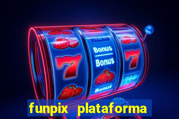 funpix plataforma de jogos